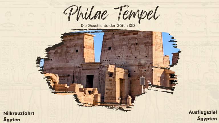 2. Stop auf der Nilkreuzfahrt: Der Philae Tempel Ägypten – Die gerettete Heimat der Göttin ISIS
