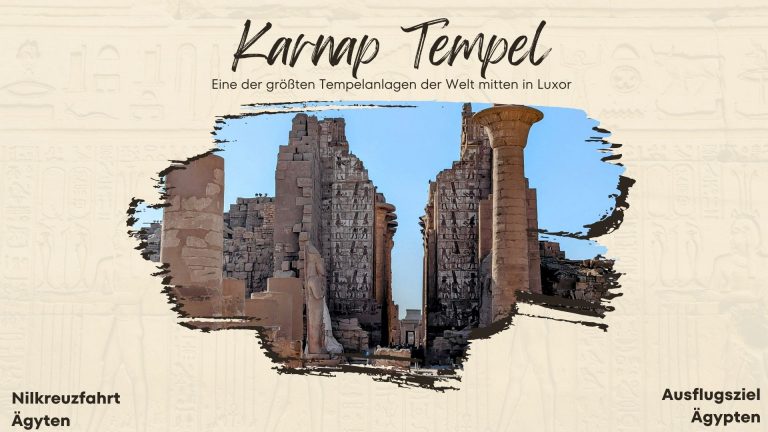 Unser Besuch im Karnak-Tempel – ein Erlebnis voller Geschichte